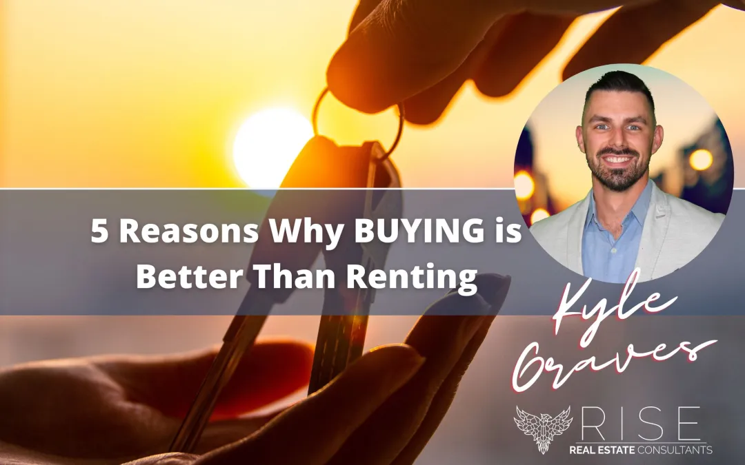 5 Reasons Why BUYING is Better Than Renting