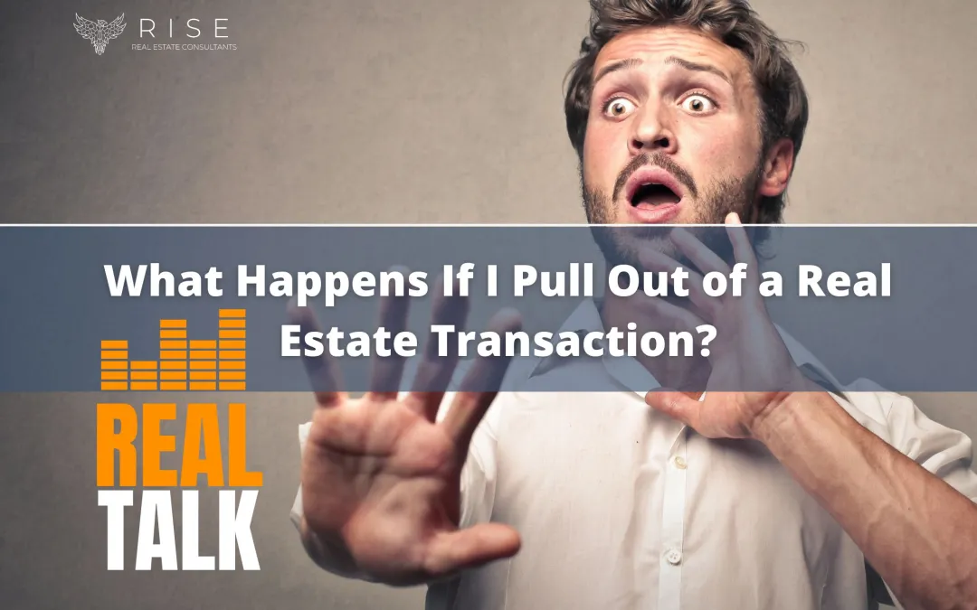 What Happens If I Pull Out of a Real Estate Transaction?